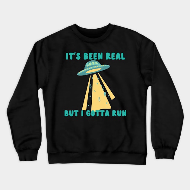 it;s been real but i gotta run Crewneck Sweatshirt by goblinbabe